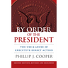 By Order of the President: The Use and Abuse of Executive Direct Action
