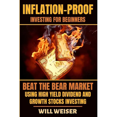 Inflation-Proof Investing For Beginners: Beat The Bear Market Using High Yield Dividend And Growth Stocks Investing