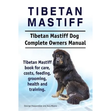 Tibetan Mastiff. Tibetan Mastiff Dog Complete Owners Manual. Tibetan Mastiff book for care, costs, feeding, grooming, health and training.