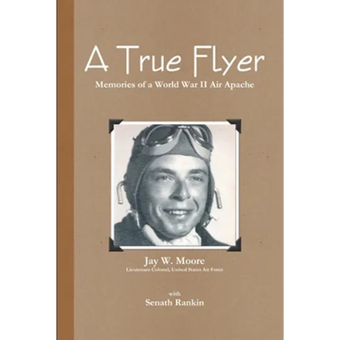 A True Flyer: Memories of a World War II Air Apache