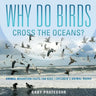 Why Do Birds Cross the Oceans? Animal Migration Facts for Kids Children's Animal Books