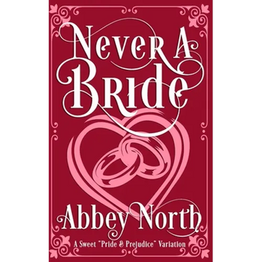Never A Bride: A Sweet "Pride & Prejudice" Variation