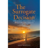 The Surrogate Decision: One Woman, One Family, and Their Hope for a Miracle