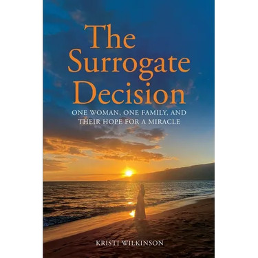 The Surrogate Decision: One Woman, One Family, and Their Hope for a Miracle
