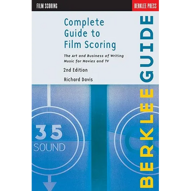 Complete Guide to Film Scoring: The Art and Business of Writing Music for Movies and TV