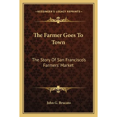 The Farmer Goes To Town: The Story Of San Francisco's Farmers' Market