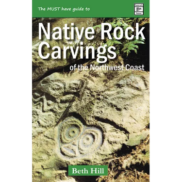 Guide to Indigenous Rock Carvings of the Northwest Coast: Petroglyphs and Rubbings of the Pacific Northwest