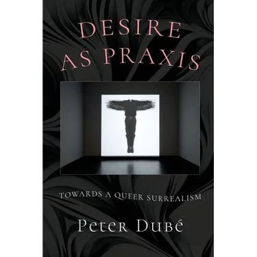 Desire as Praxis: Towards a Queer Surrealism