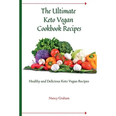 The Ultimate Keto Vegan Cookbook Recipes: Healthy and delicious keto vegan recipes
