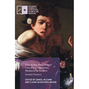 Fear in the Medical and Literary Imagination, Medieval to Modern: Dreadful Passions