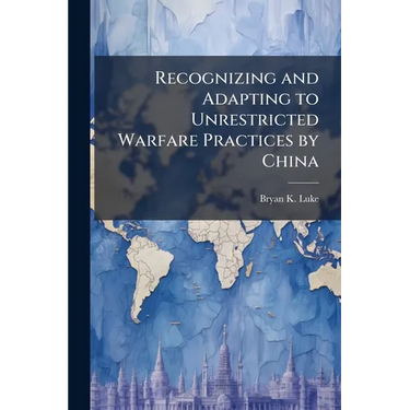 Recognizing and Adapting to Unrestricted Warfare Practices by China