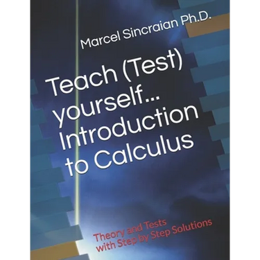 Teach (Test) yourself...Introduction to Calculus: Theory and Tests with Step by Step Solutions