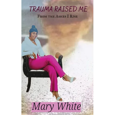 Trauma Raised Me: From the Ashes I Rise