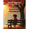 How Can I Choose Right From Wrong?
