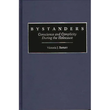 Bystanders: Conscience and Complicity During the Holocaust