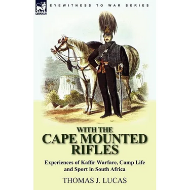 With the Cape Mounted Rifles-Experiences of Kaffir Warfare, Camp Life and Sport in South Africa