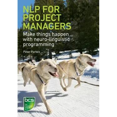NLP for Project Managers: Make things happen with neuro-linguistic programming