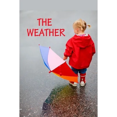 The Weather: All kinds of weather.
