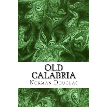 Old Calabria: (Norman Douglas Classics Collection)