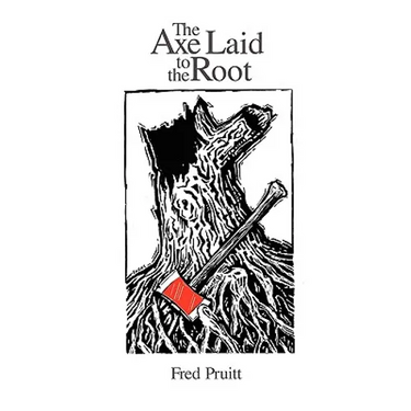 The Axe Laid to the Root