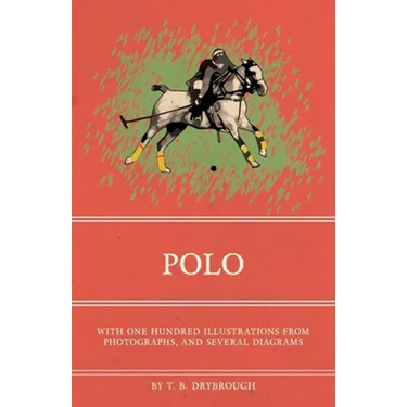 Polo - With One Hundred Illustrations from Photographs, and Several Diagrams