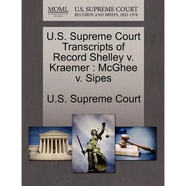 U.S. Supreme Court Transcripts of Record Shelley V. Kraemer: McGhee V. Sipes