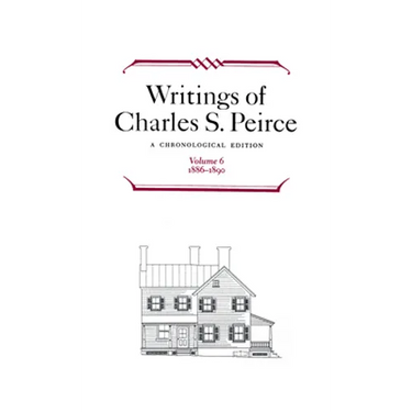 Writings of Charles S. Peirce: A Chronological Edition, Volume 6: 1886-1890