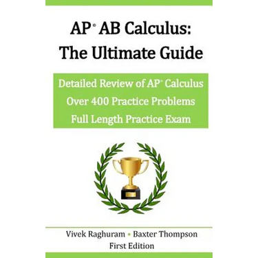 AP AB Calculus - The Ultimate Guide: Over 400 Practice Problems