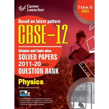 CBSE Class XII 2022 - Term II: Chapter and Topic-wise Solved Papers 2011-2020 & Question Bank: Physics