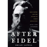 After Fidel: The Inside Story of Castro's Regime and Cuba's Next Leader