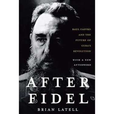 After Fidel: The Inside Story of Castro's Regime and Cuba's Next Leader