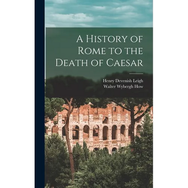 A History of Rome to the Death of Caesar
