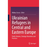 Ukrainian Refugees in Central and Eastern Europe: Public Debates, Strategic Narratives and Practices