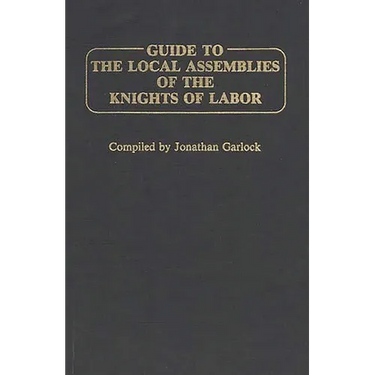 Guide to the Local Assemblies of the Knights of Labor