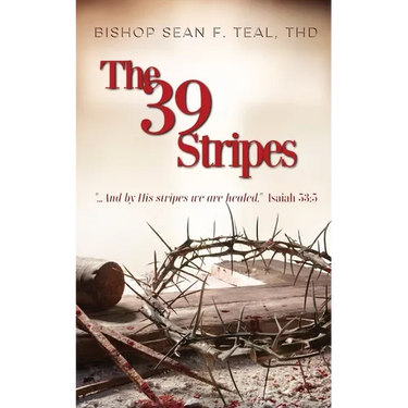 The 39 Stripes: "...And by His Stripes, we are healed" - Isaiah 53:5