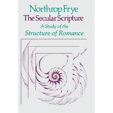 The Secular Scripture: A Study of the Structure of Romance