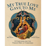 My True Love Gave to Me: A Children's Catechism for the Twelve Days of Christmas
