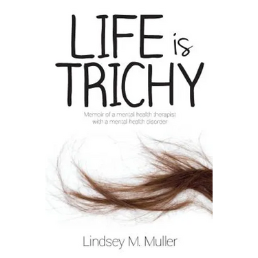 Life is Trichy: Memoir of a mental health therapist with a mental health disorder