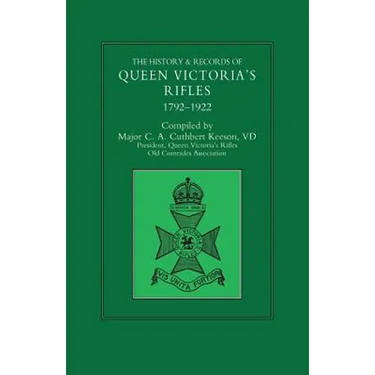 HISTORY & RECORDS OF QUEEN VICTORIA'S RIFLES 1792-1922 Volume One