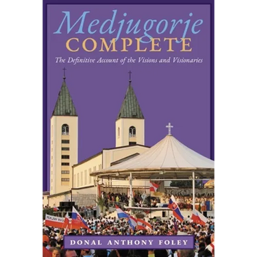 Medjugorje Complete: The Definitive Account of the Visions and Visionaries