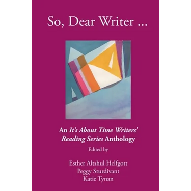 So, Dear Writer...: An It's About Time Writers' Reading Series Anthology