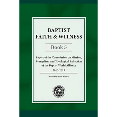 Baptist Faith & Witness, Book 5: Papers of the Commission on Mission, Evangelism and Theological Reflection of the Baptist World Alliance