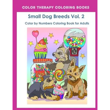 Color by Numbers Adult Coloring Book of Small Breed Dogs (Volume 2): An Easy Color by Number Adult Coloring Book of Small Breed Dogs including Dachshu