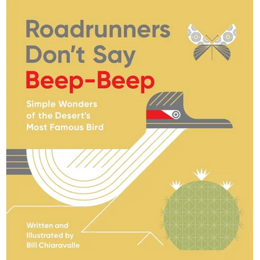 Roadrunners Don't Say Beep-Beep: Simple Wonders of the Desert's Most Famous Bird