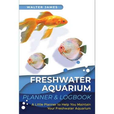 Freshwater Aquarium Planner & Logbook: A Little Planner to Help You Maintain Your Freshwater Aquarium