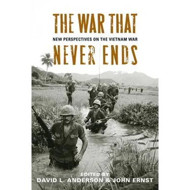 The War That Never Ends: New Perspectives on the Vietnam War