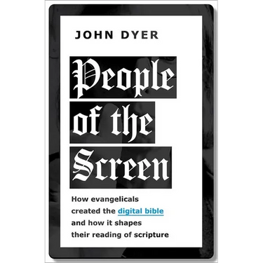 People of the Screen: How Evangelicals Created the Digital Bible and How It Shapes Their Reading of Scripture