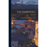 The Downfall: (La Débâcle) a Story of the Horrors of War