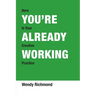 You're Already Working