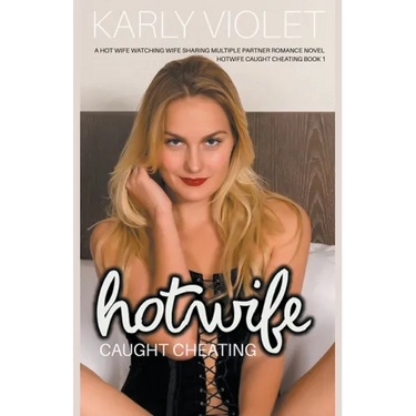 Hotwife Caught Cheating - A Hot Wife Watching Wife Sharing Multiple Partner Romance Novel